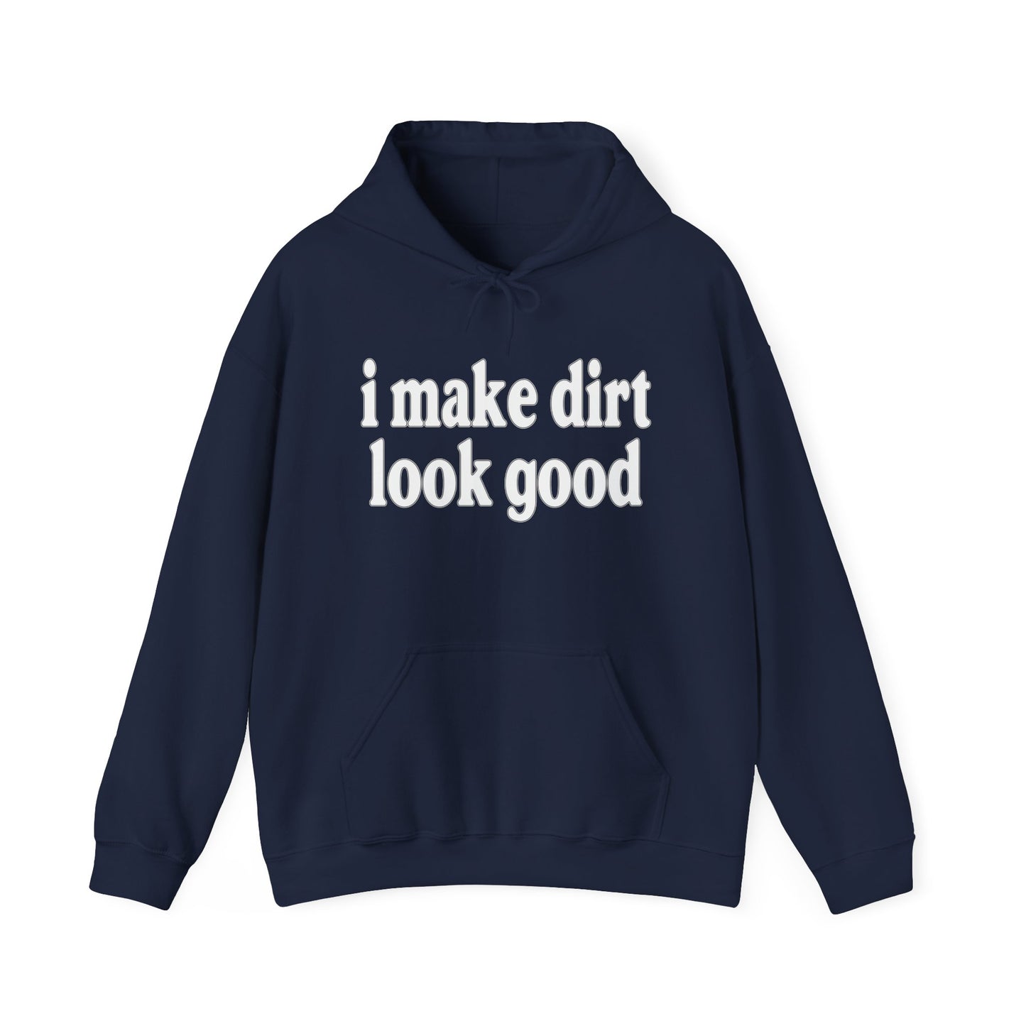 I MAKE DIRT LOOK GOOD - Premium Unisex Funny Sarcastic Black Hoodie Sweatshirt