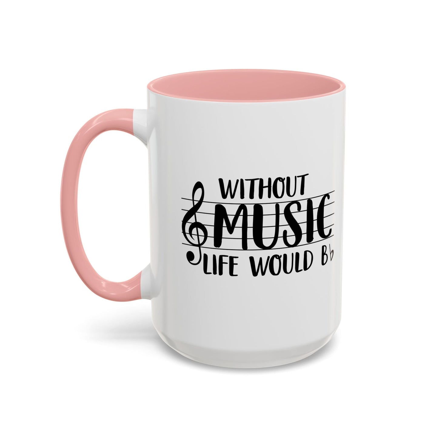 WITHOUT MUSIC LIFE WOULD B b Accent BiColor Funny Sarcastic Mug