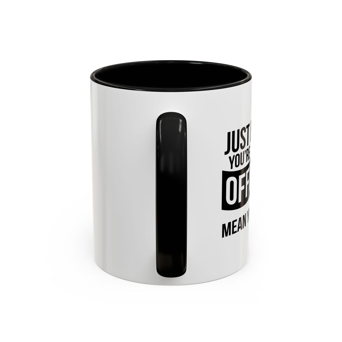 JUST BECAUSE YOU'RE OFFENDED DOESN'T MEAN YOU'RE RIGHT Accent BiColor Funny Sarcastic Mug