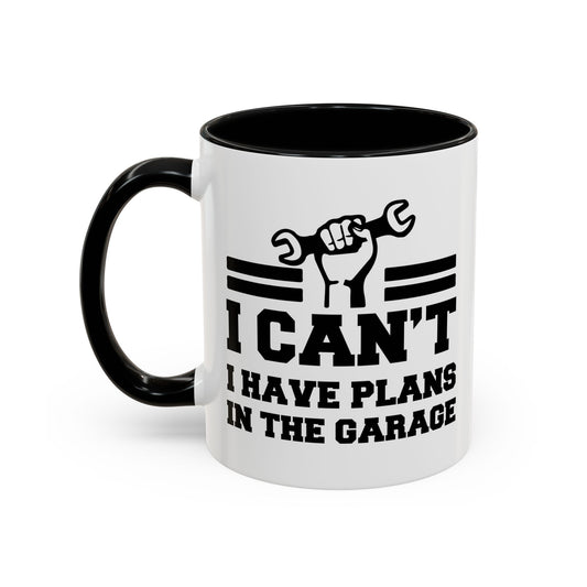 I CAN'T HAVE PLANS IN THE GARAGE Accent BiColor Funny Sarcastic Mug