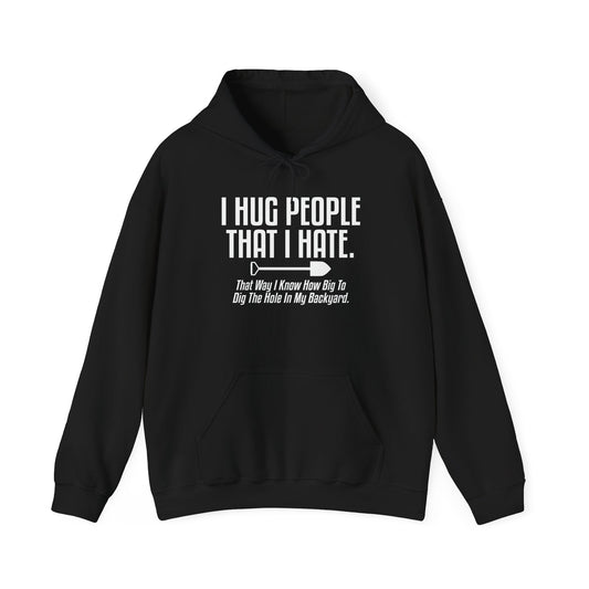 I HUG PEOPLE THAT I HATE - Premium Unisex Funny Sarcastic Black Hoodie Sweatshirt