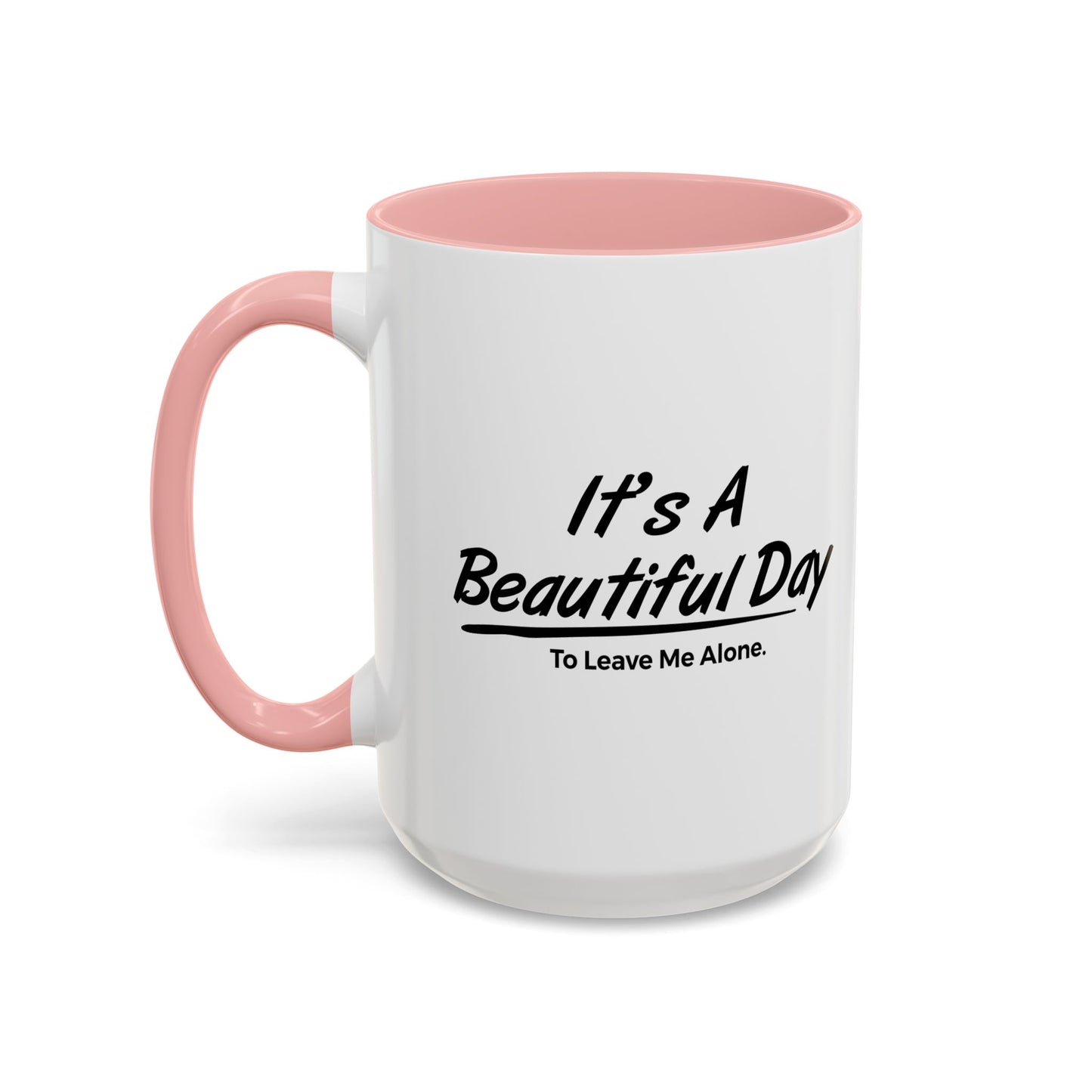 IT'S A BEAUTIFUL DAY TO LEAVE ME ALONE Accent BiColor Funny Sarcastic Mug