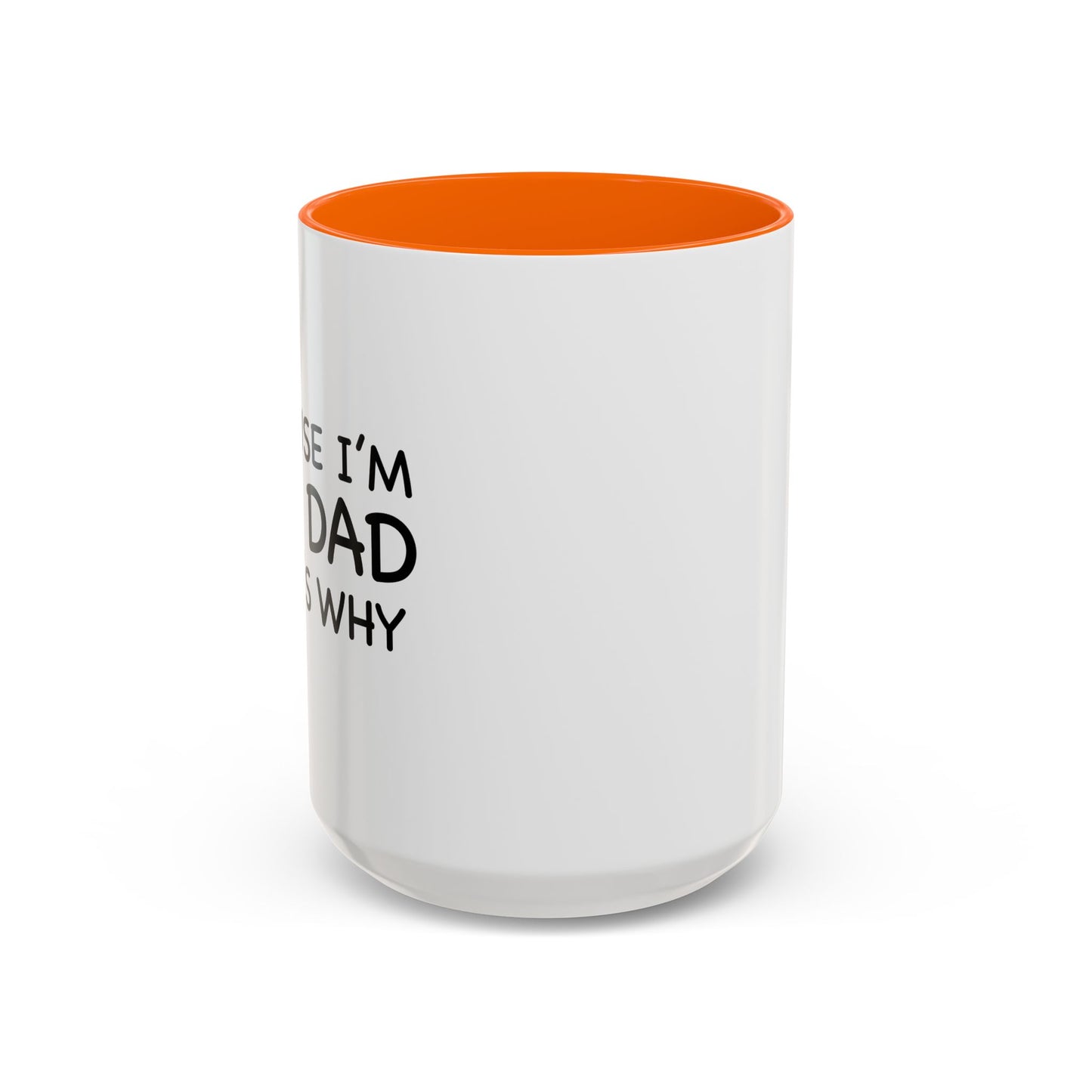 BECAUSE I'M THE DAD THAT'S WHY Accent BiColor Funny Sarcastic Mug