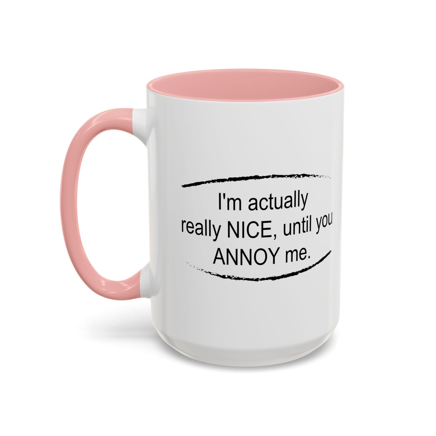 I'm Actually Really Nice, Until You Annoy Me Accent BiColor Funny Sarcastic Mug