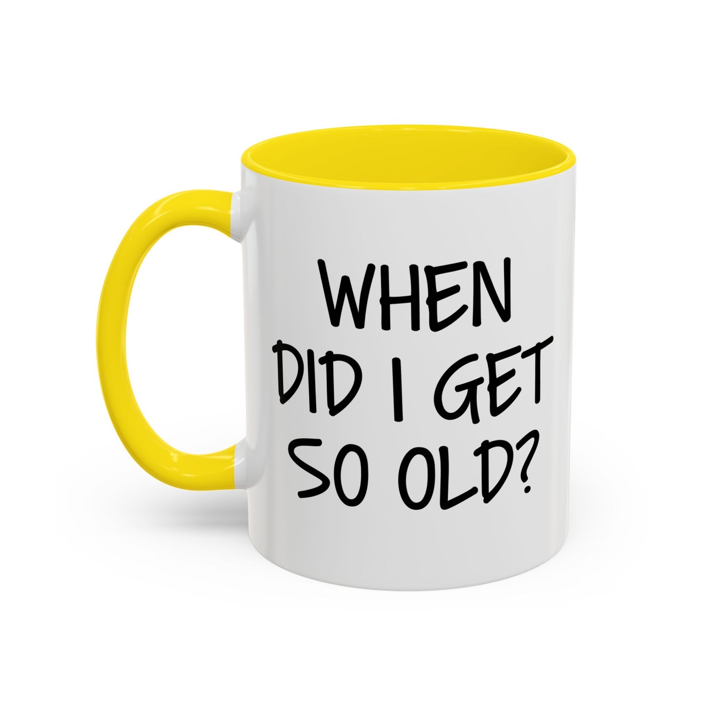 WHEN DID I GET SO OLD? Accent BiColor Funny Sarcastic Mug