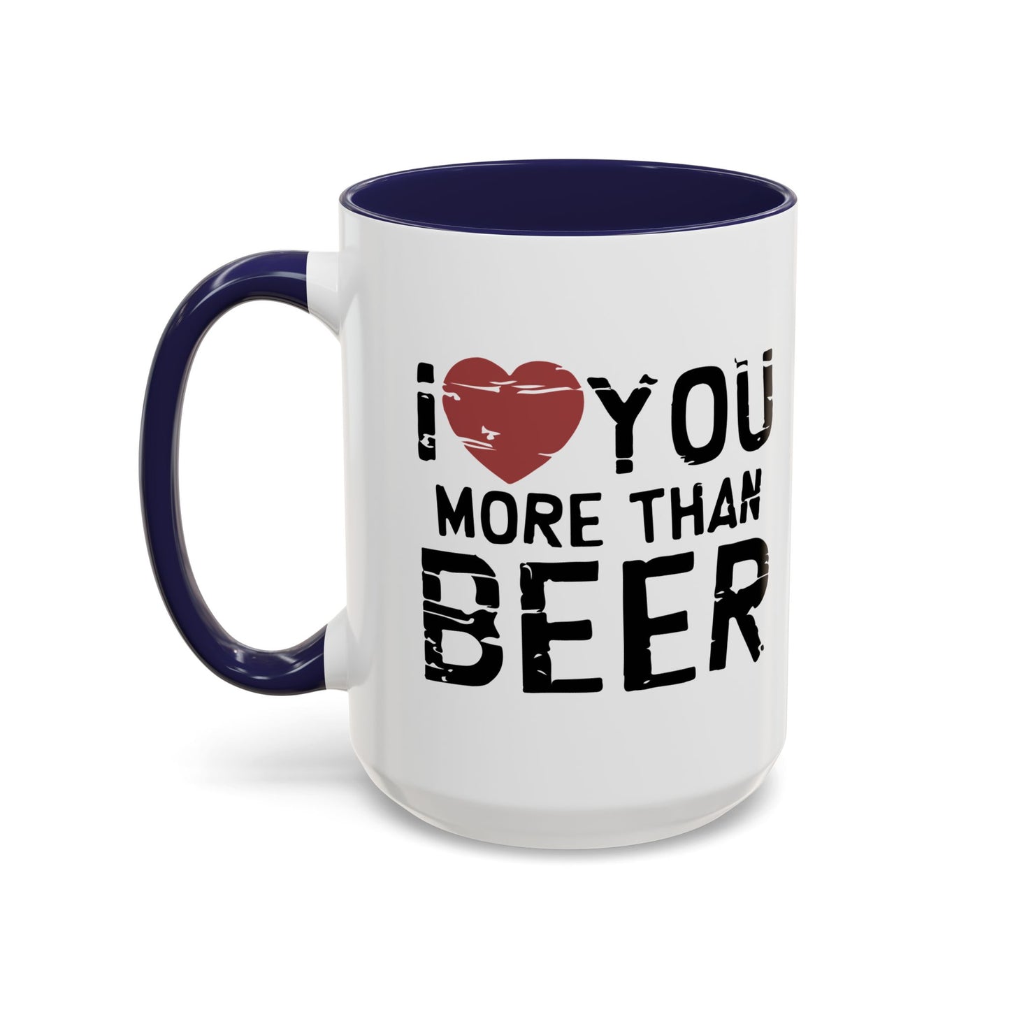 I LOVE YOU MORE THAN BEER Accent BiColor Funny Sarcastic Mug