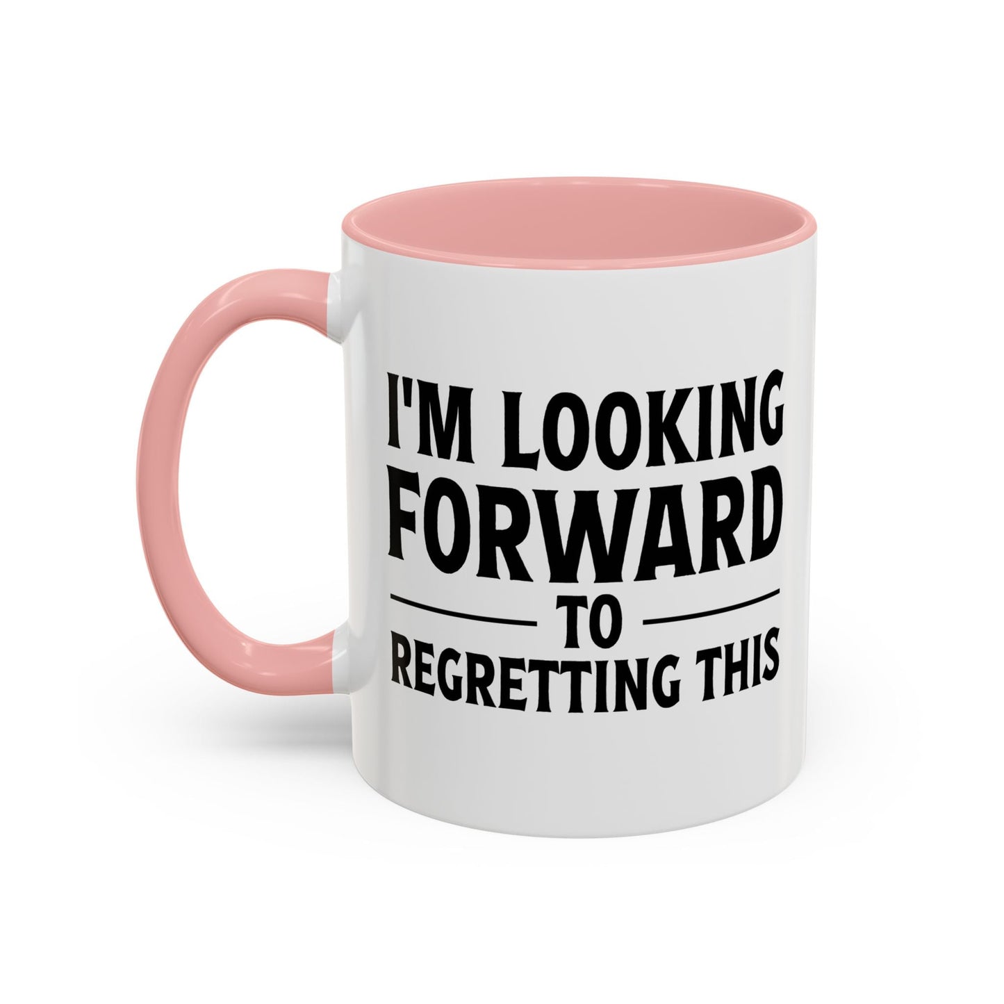 I'M LOOKING FORWARD TO REGRETTING THIS Accent BiColor Funny Sarcastic Mug