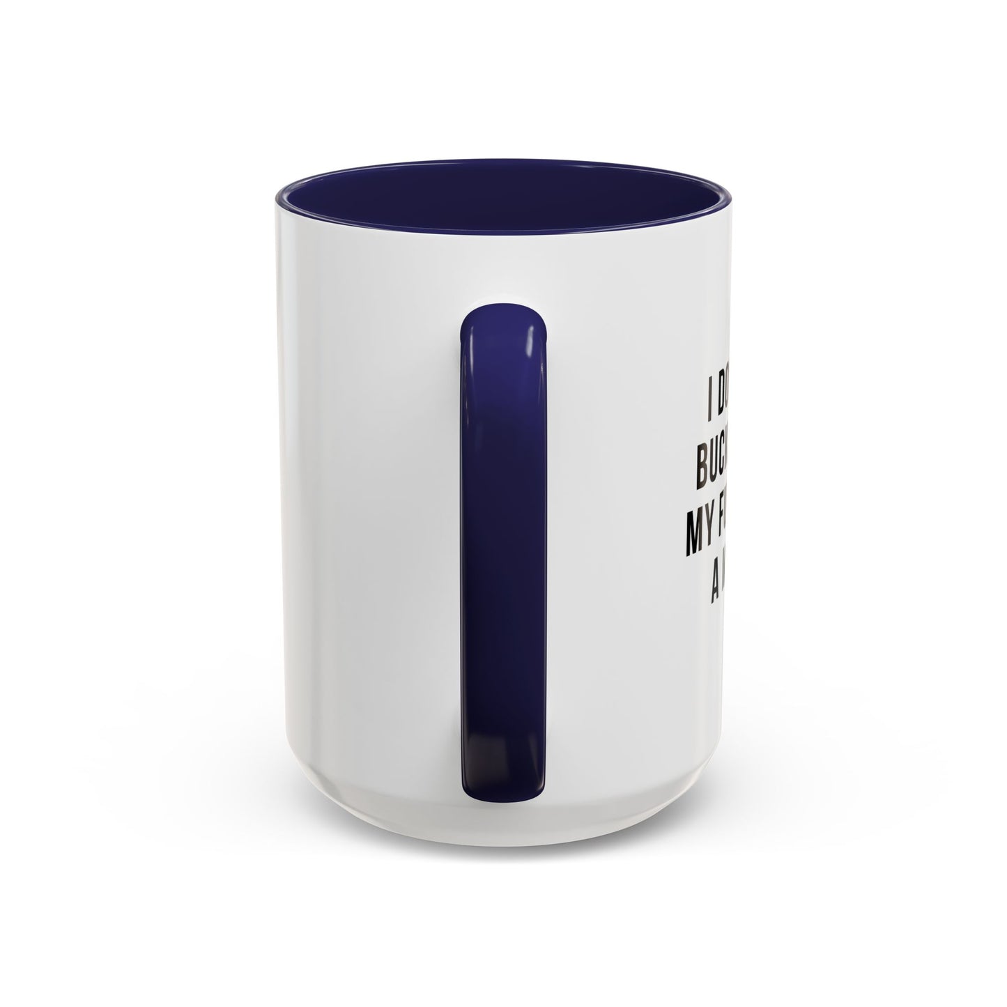 I DON'T HAVE A BUCKET LIST BUT... Accent BiColor Funny Sarcastic Mug