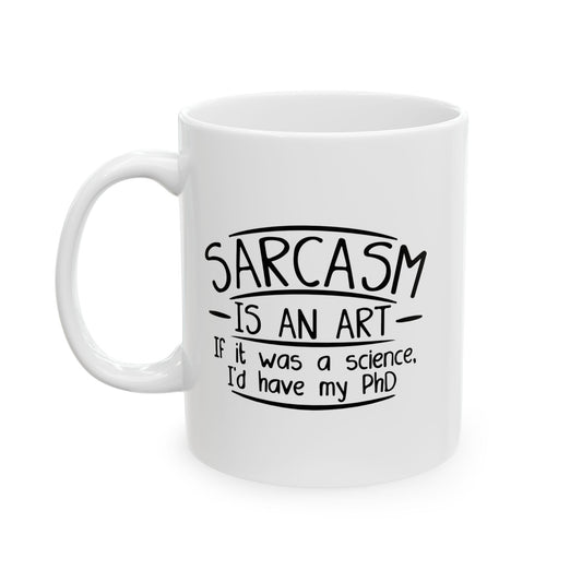 SARCASM IS AN ART FUNNY SARCASTIC WHITE MUG