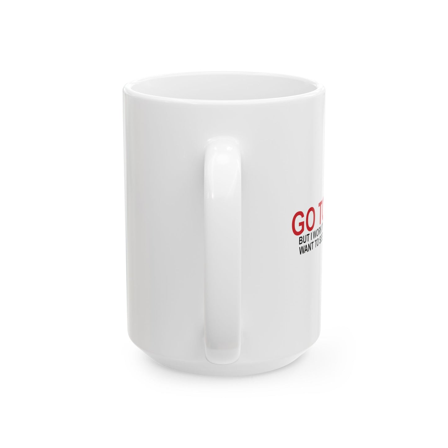 I'D TELL YOU TO GO TO HELL FUNNY SARCASTIC MUG