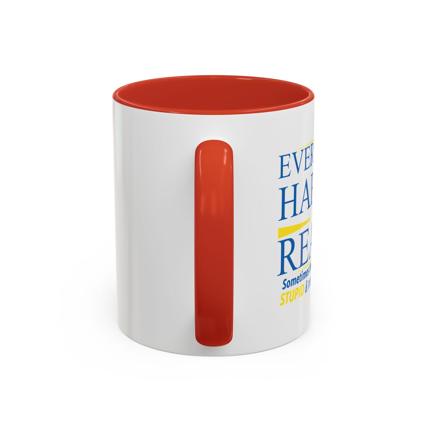 EVERYTHING HAPPENS FOR A REASON Accent BiColor Funny Sarcastic Mug