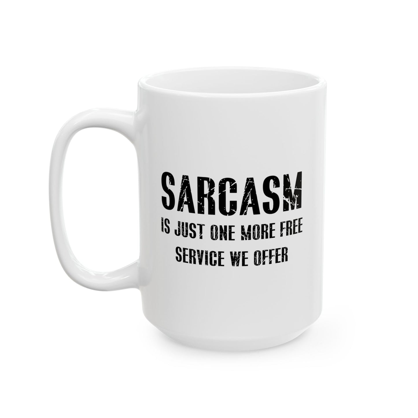 SARCASM IS JUST ONE MORE FREE SERVICE WE OFFER FUNNY SARCASTIC MUG