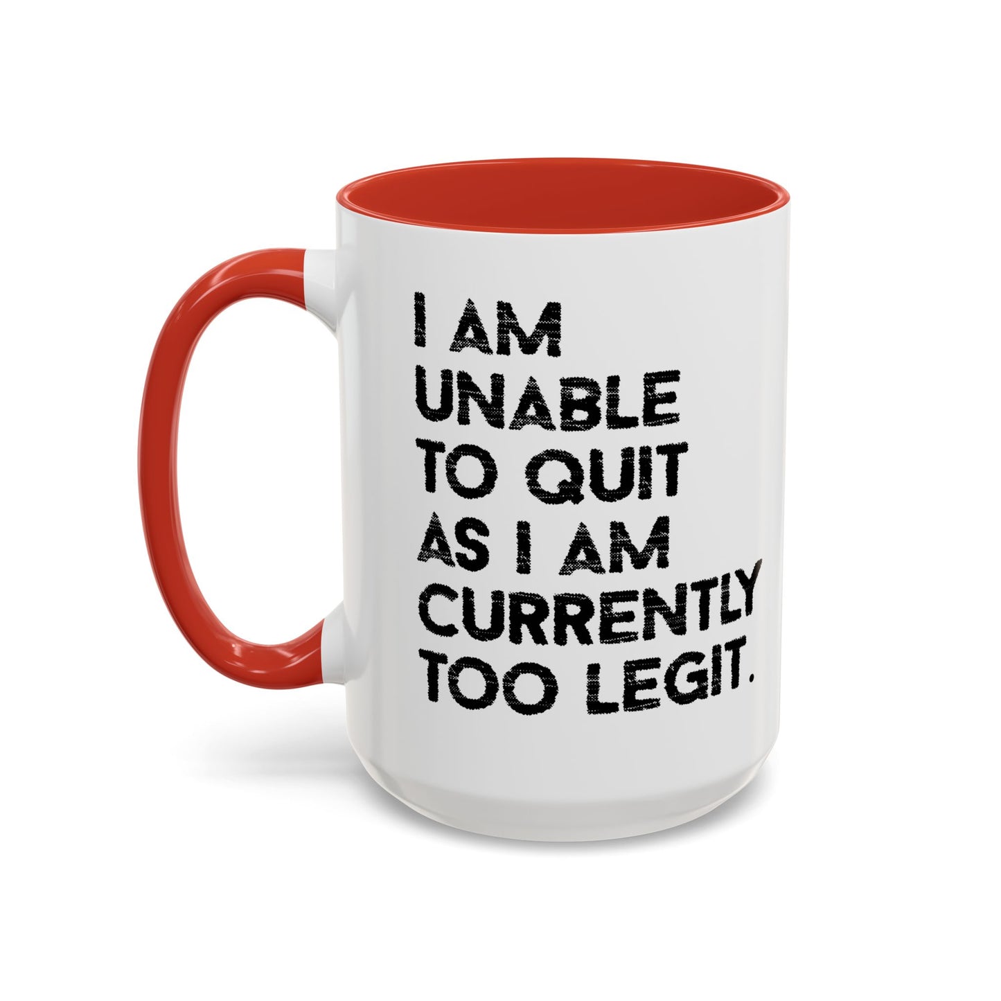 I AM UNABLE TO QUIT Accent BiColor Funny Sarcastic Mug