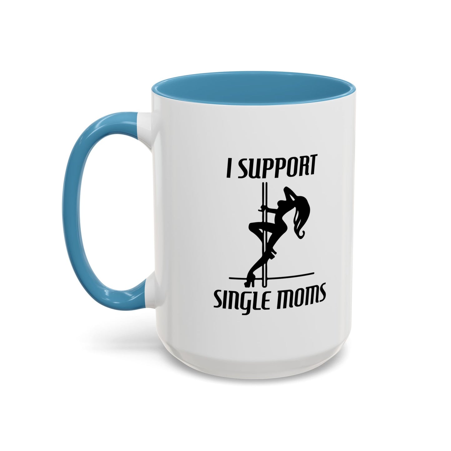 I SUPPORT SINGLE MOMS Accent BiColor Funny Sarcastic Mug