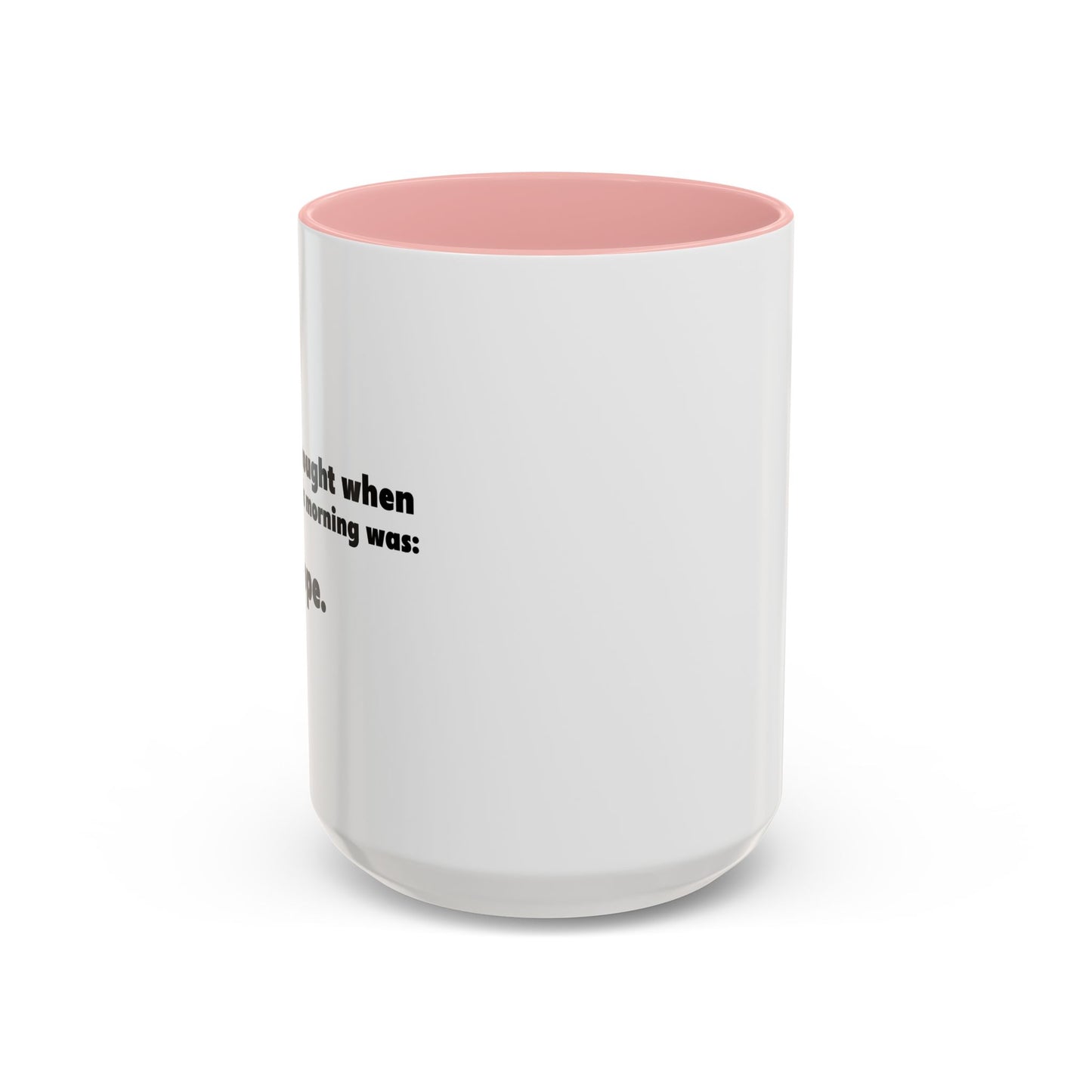 FIRST THOUGHT WHEN I WOKE UP Accent BiColor Funny Sarcastic Mug