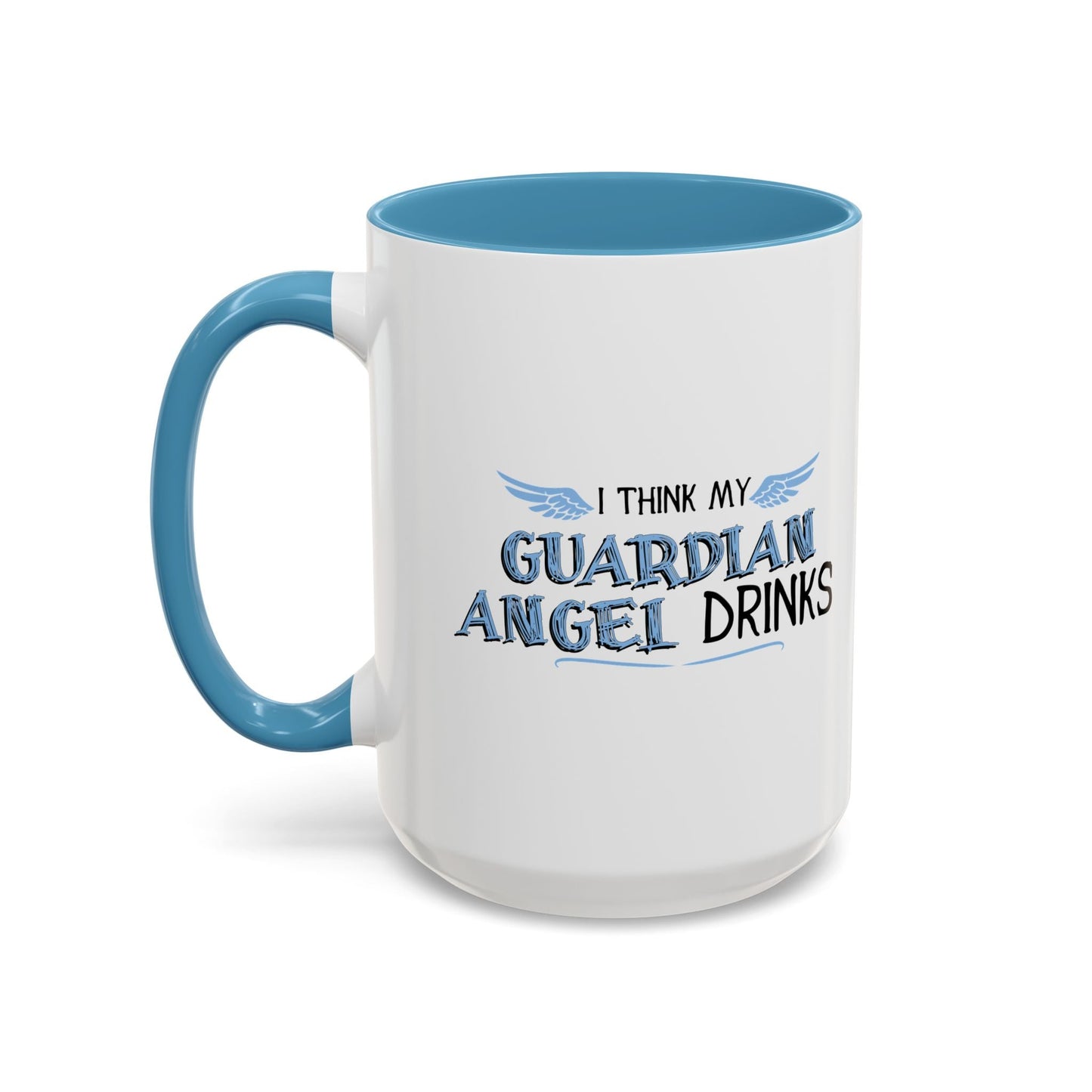 I THINK MY GUARDIAN ANGEL DRINKS Accent BiColor Funny Sarcastic Mug