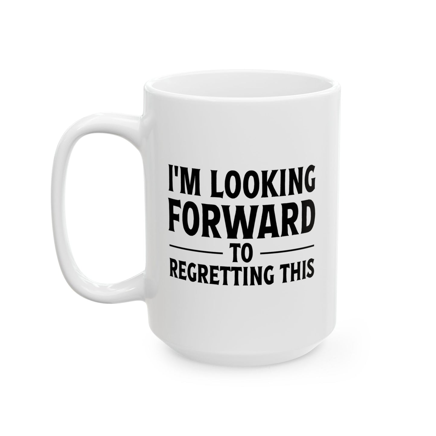 I'M LOOKING FORWARD TO REGRETTING THIS FUNNY SARCASTIC WHITE MUG