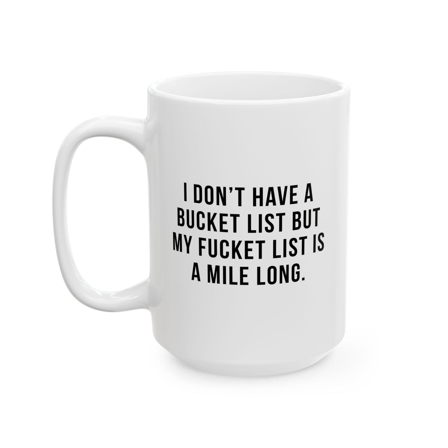 I DON'T HAVE A BUCKET LIST BUT... FUNNY SARCASTIC MUG