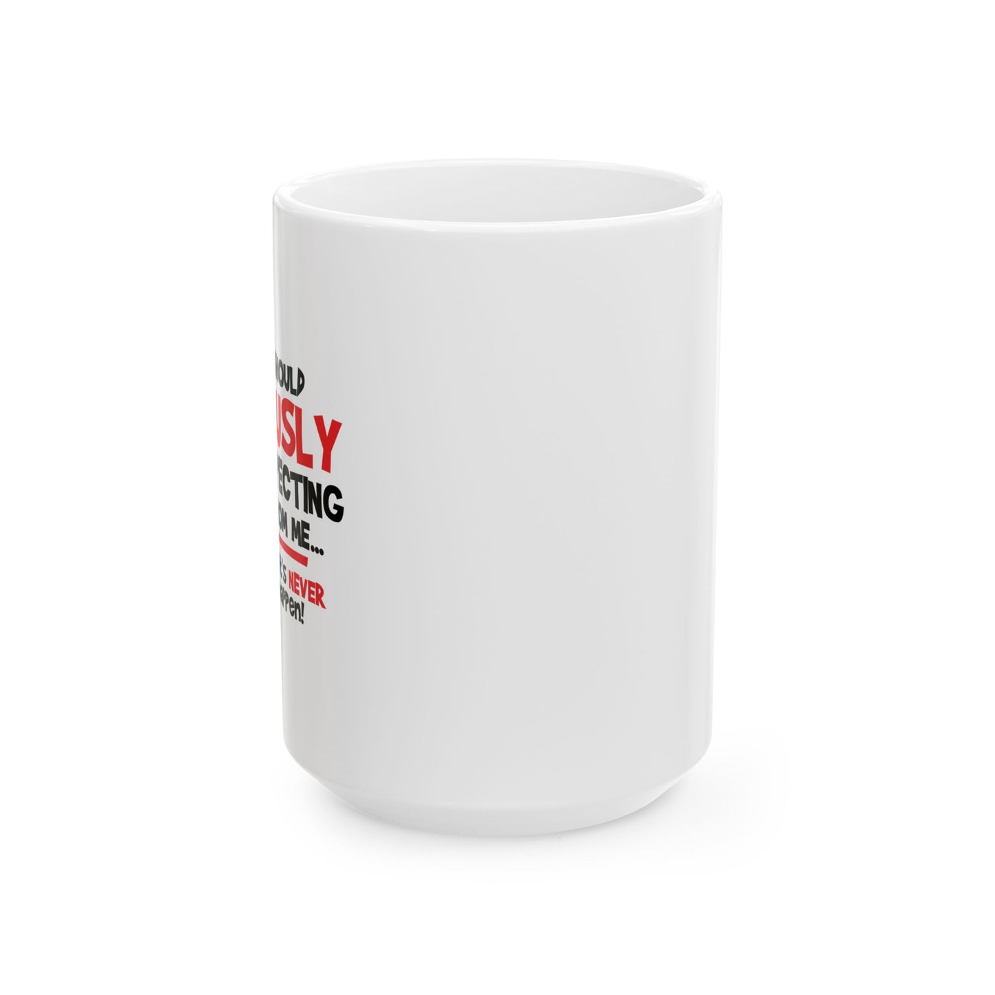 STOP EXPECTING NORMAL FROM ME FUNNY SARCASTIC WHITE MUG