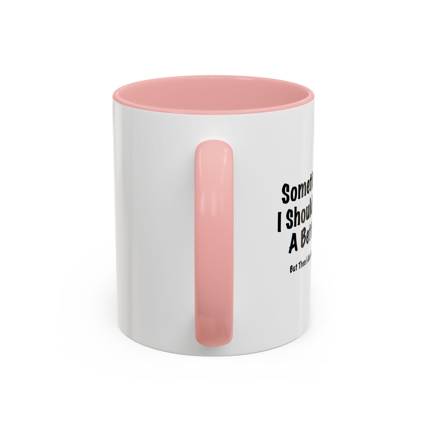 TRY AND BE A BETTER PERSON. Accent BiColor Funny Sarcastic Mug