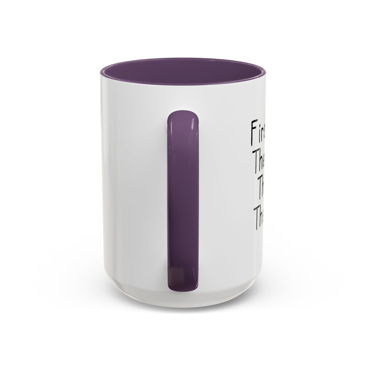 FIRST I DRINK THE COFFEE. Accent BiColor Funny Sarcastic Mug