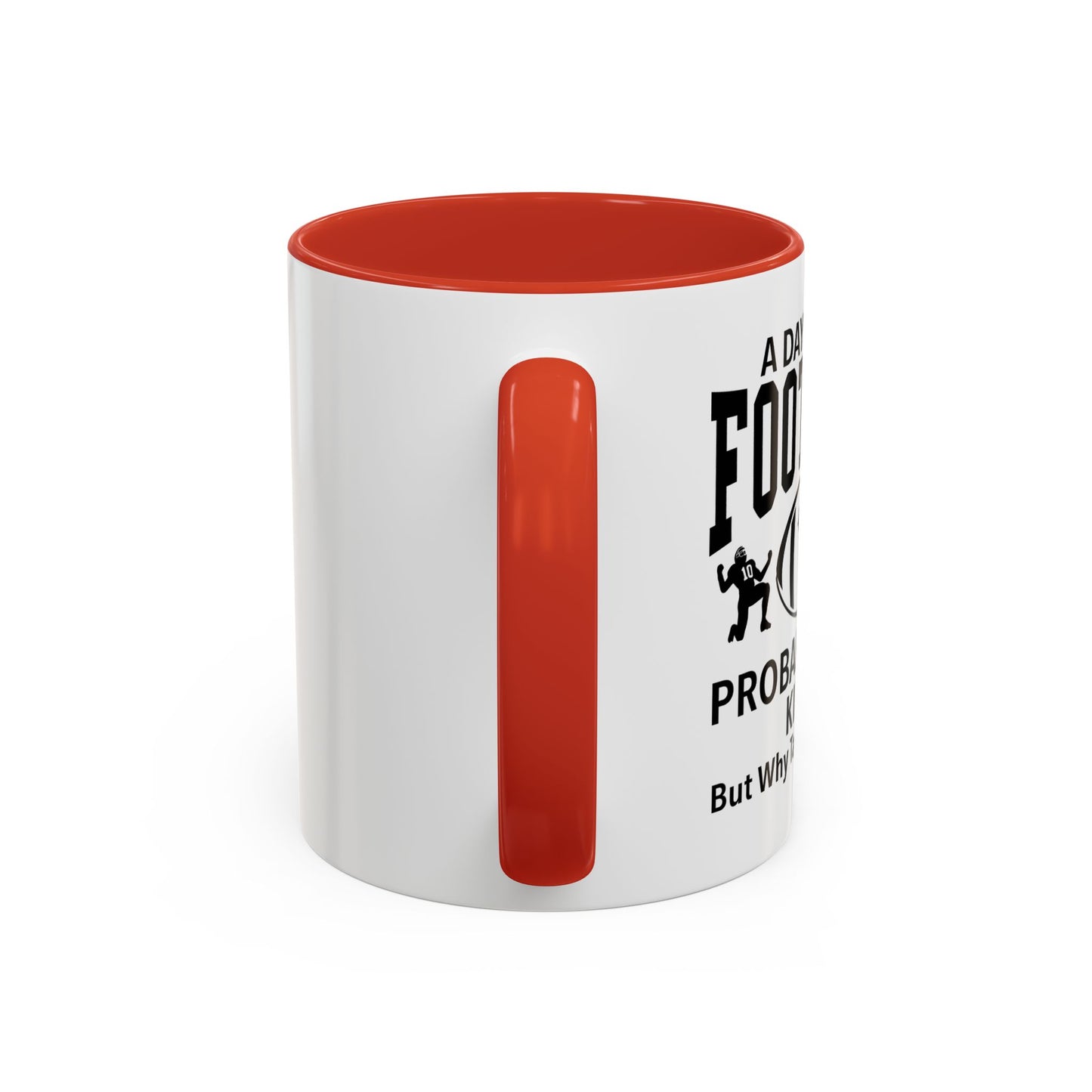 A DAY WITHOUT FOOTBALL Accent BiColor Funny Sarcastic Mug