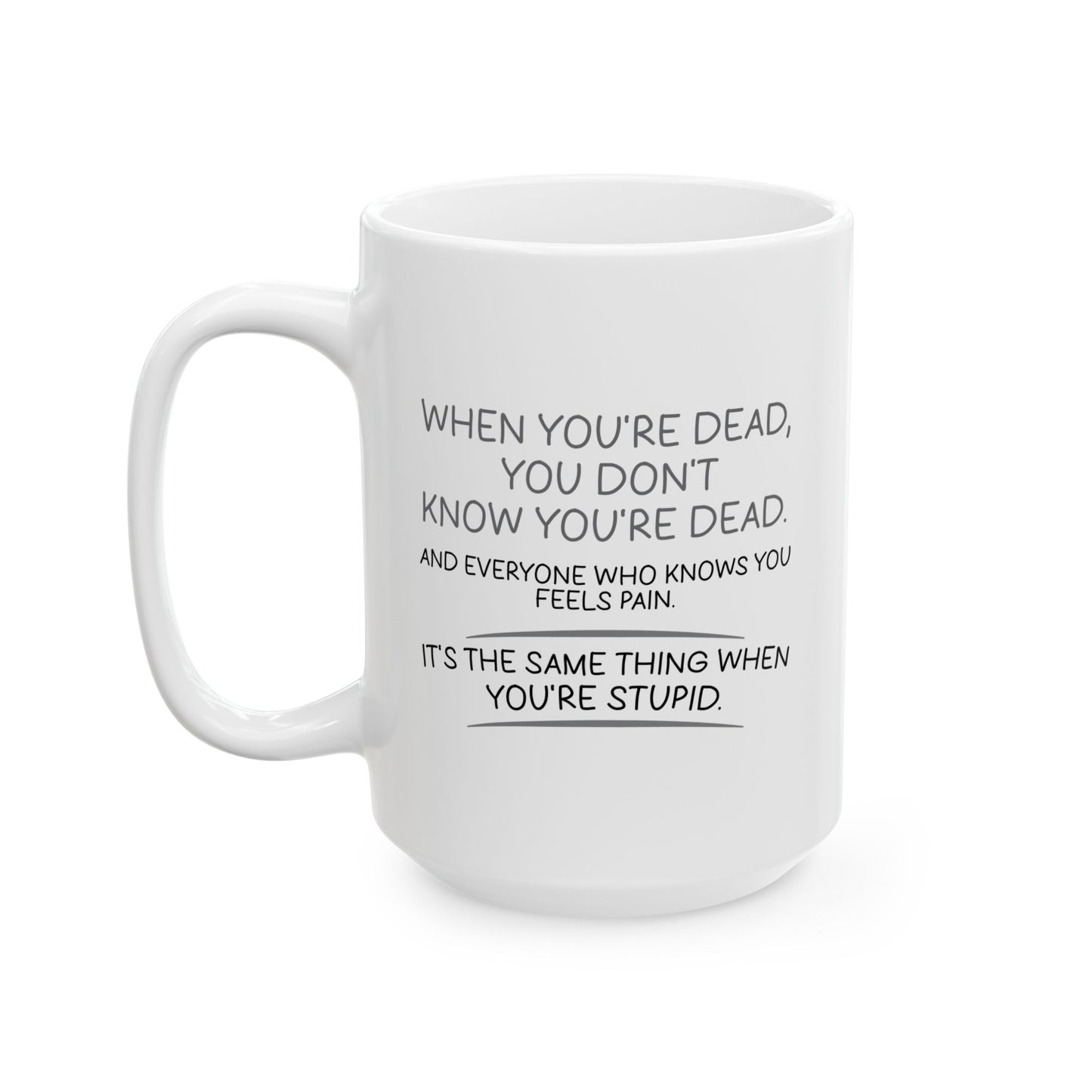 WHEN YOU'RE DEAD FUNNY SARCASTIC MUG