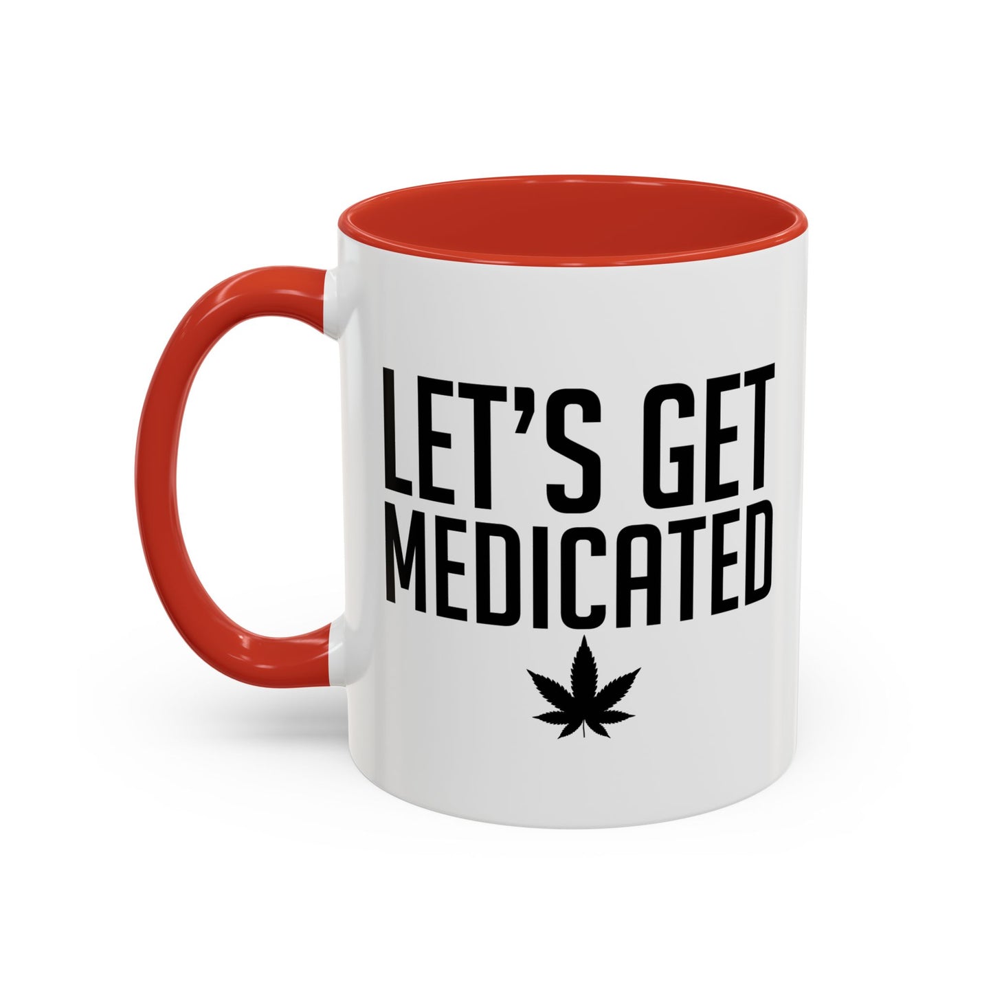 LET'S GET MEDICATED Accent BiColor Funny Sarcastic Mug