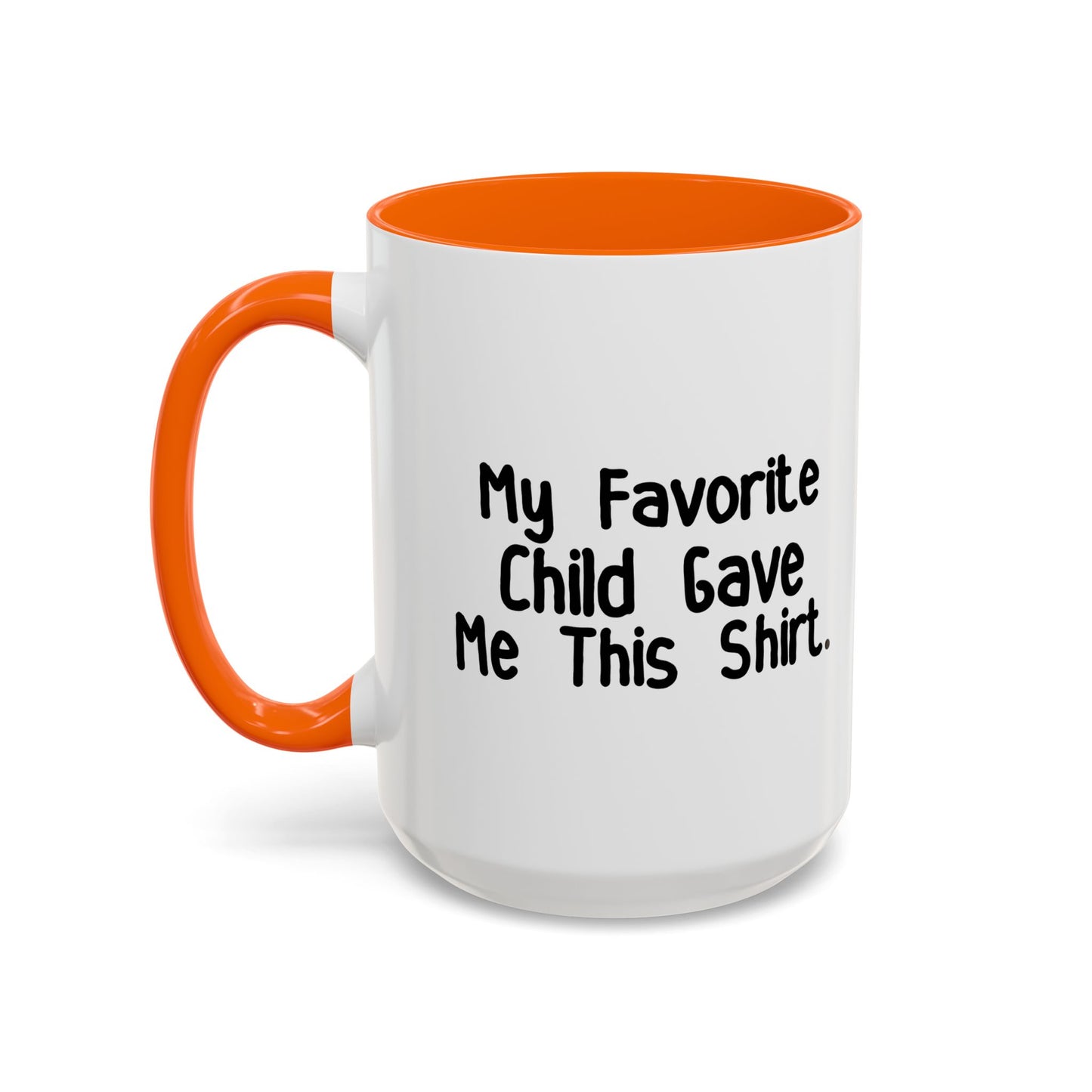 MY FAVORITE CHILD GAVE ME THIS SHIRT Accent BiColor Funny Sarcastic Mug