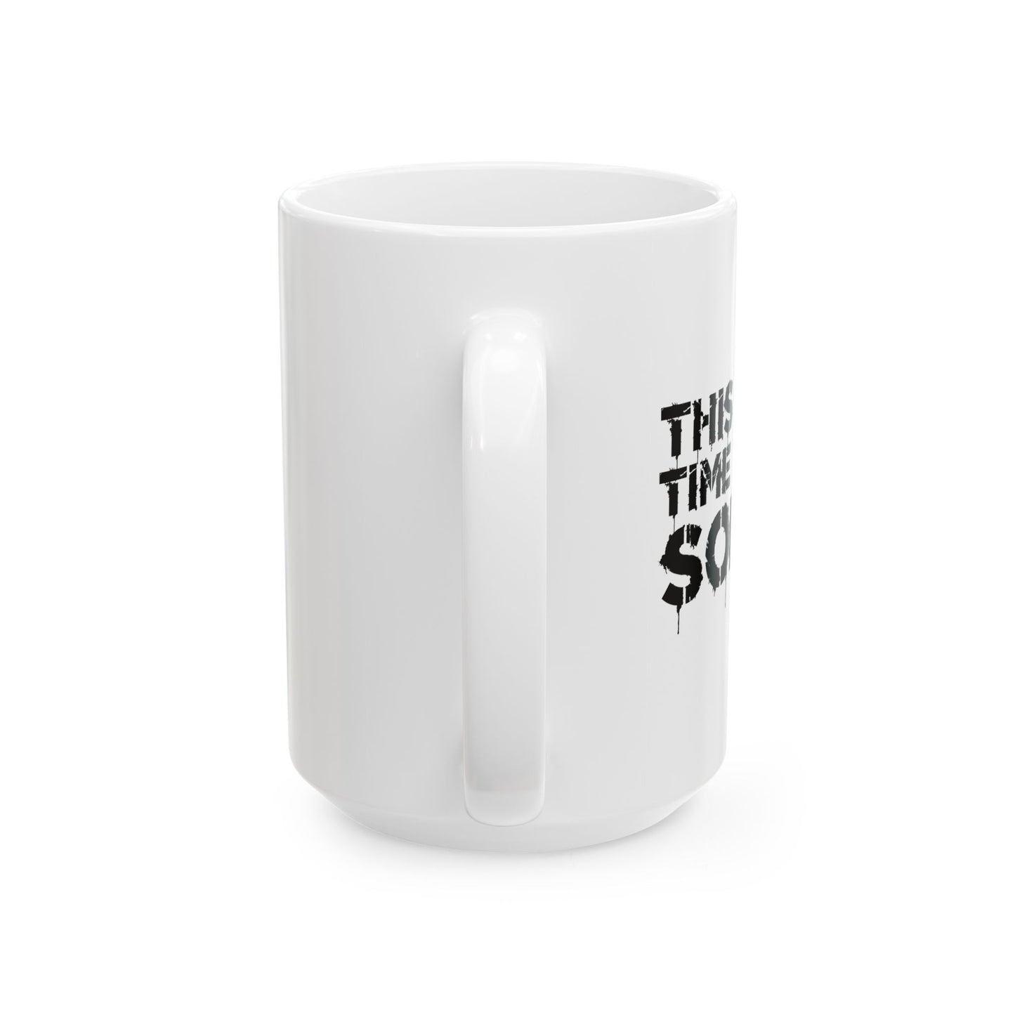 THIS IS NO TIME TO BE SOBER FUNNY SARCASTIC WHITE MUG