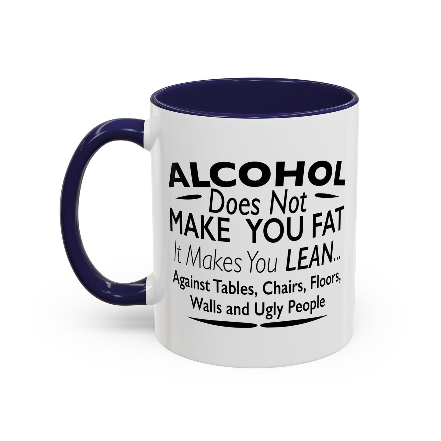 ALCOHOL DOESN'T MAKE YOU FAT Accent BiColor Funny Sarcastic Mug