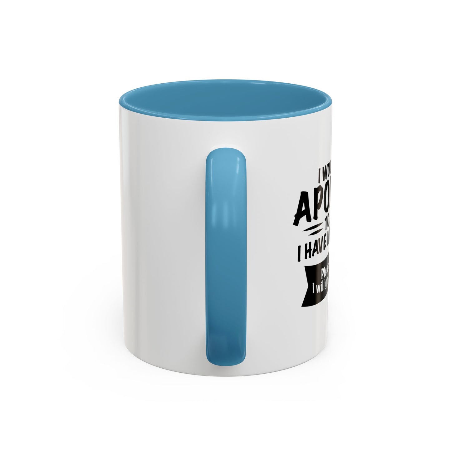 I WOULD LIKE TO APOLOGIZE Accent BiColor Funny Sarcastic Mug