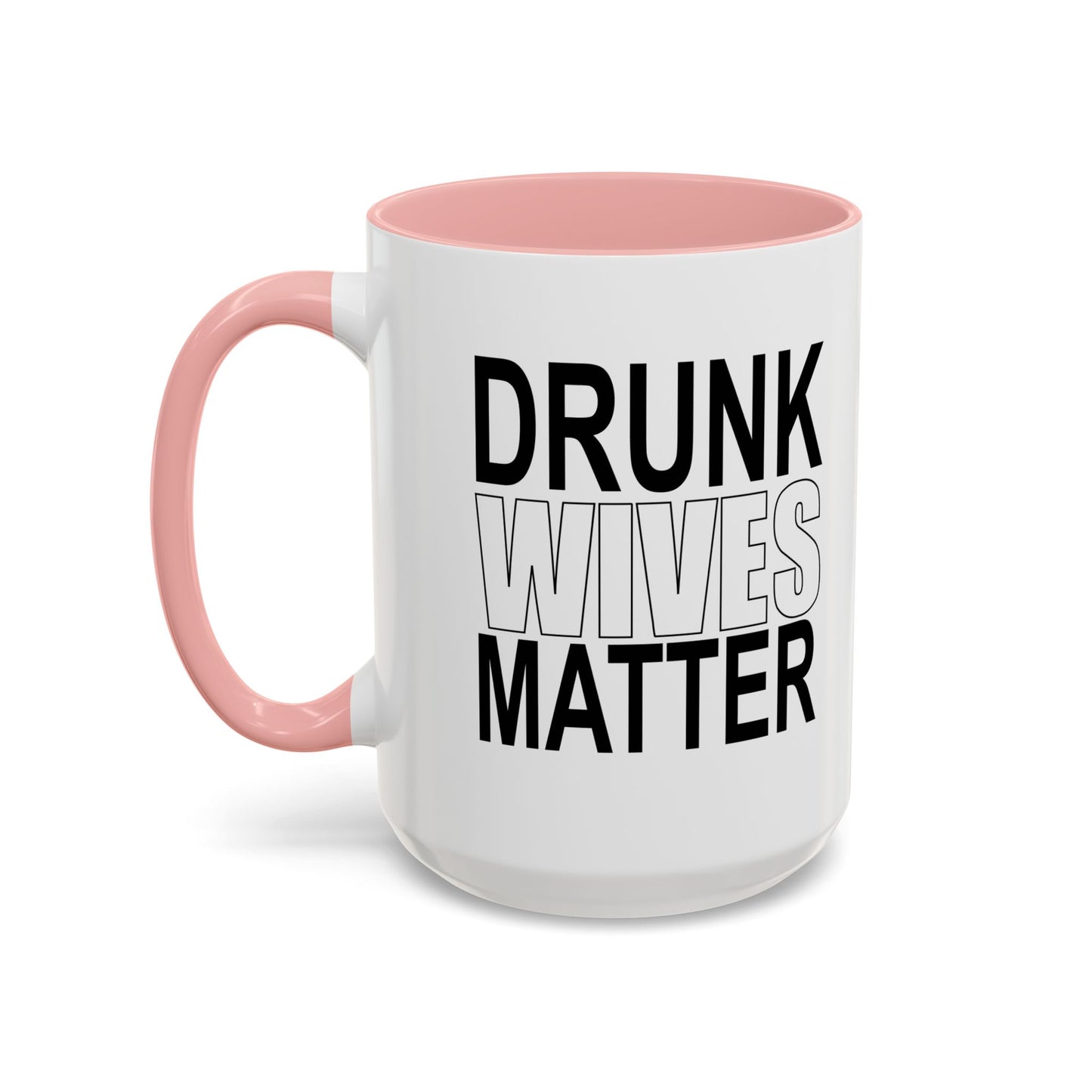 DRUNK WIVES MATTER Accent BiColor Funny Sarcastic Mug