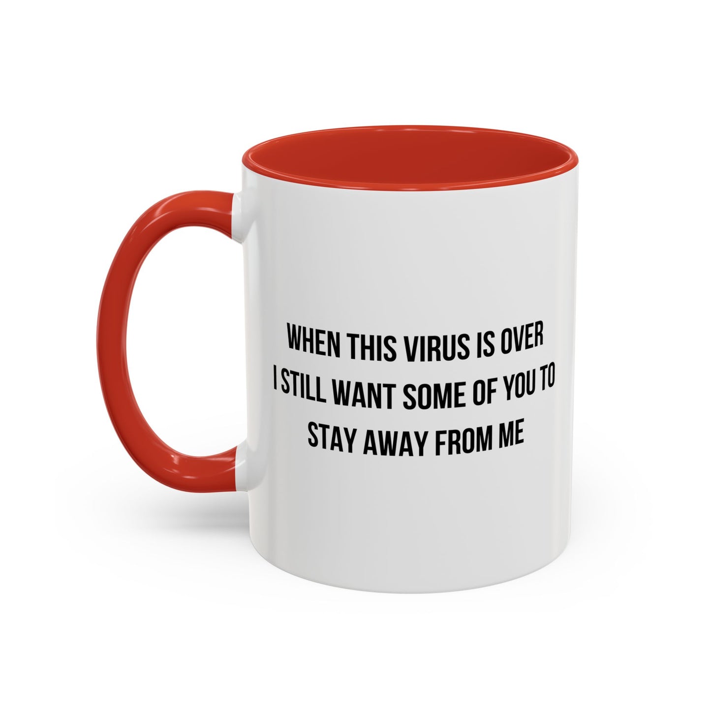 WHEN THE VIRUS IS OVER I STILL WANT... Accent BiColor Funny Sarcastic Mug