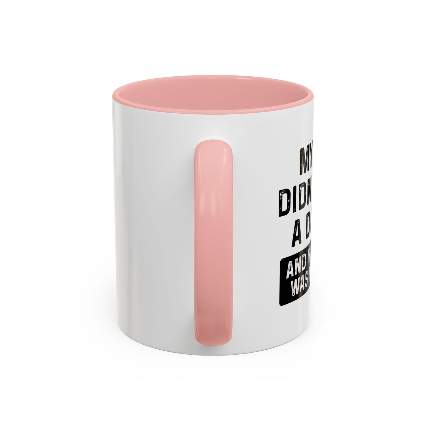 IF SHE DID IT WOULD BE MY SISTER Accent BiColor Funny Sarcastic Mug