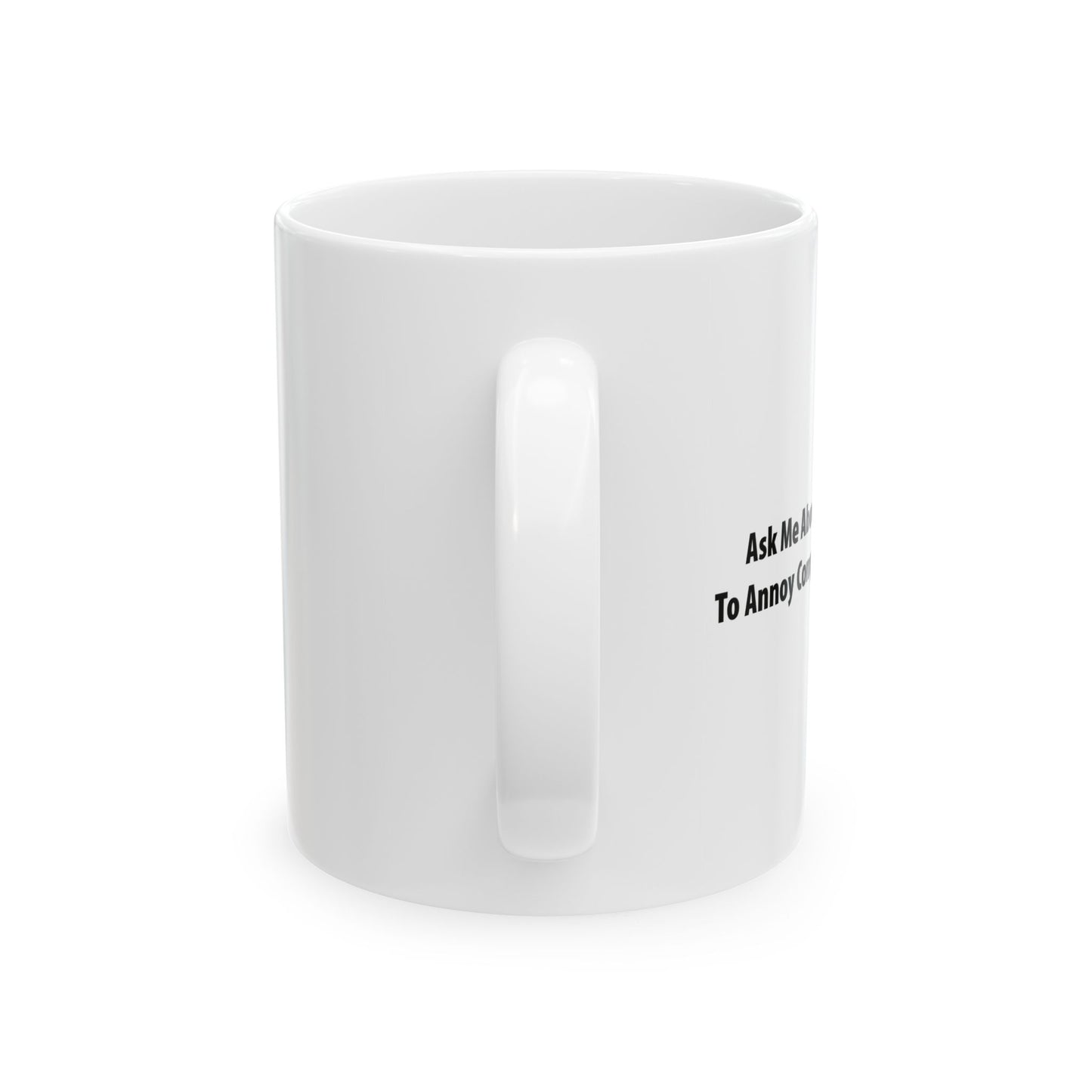 ASK ME ABOUT MY ABILITY ANNOY COMPLETE STRANGERS FUNNY SARCASTIC WHITE MUG