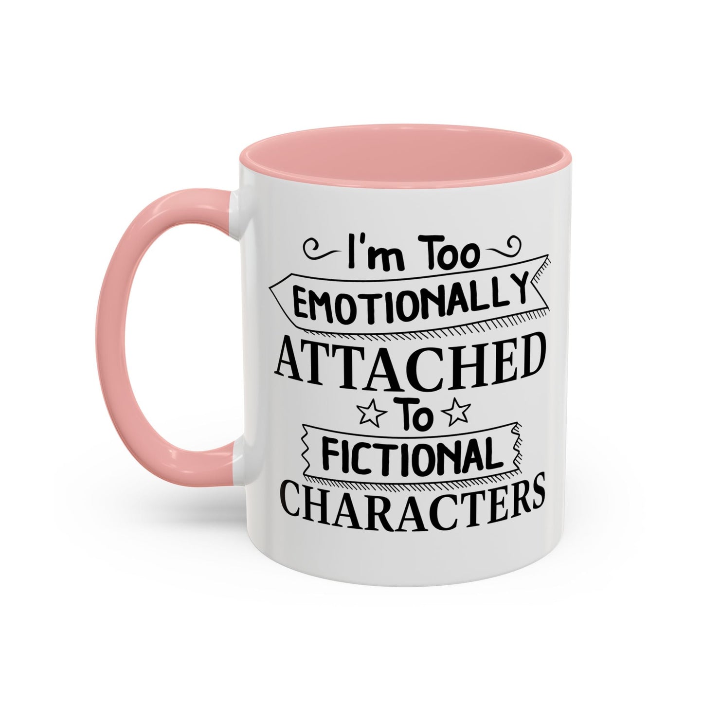 EMOTIONALLY ATTACHED TO FICTIONAL CHARACTERS Accent BiColor Funny Sarcastic Mug