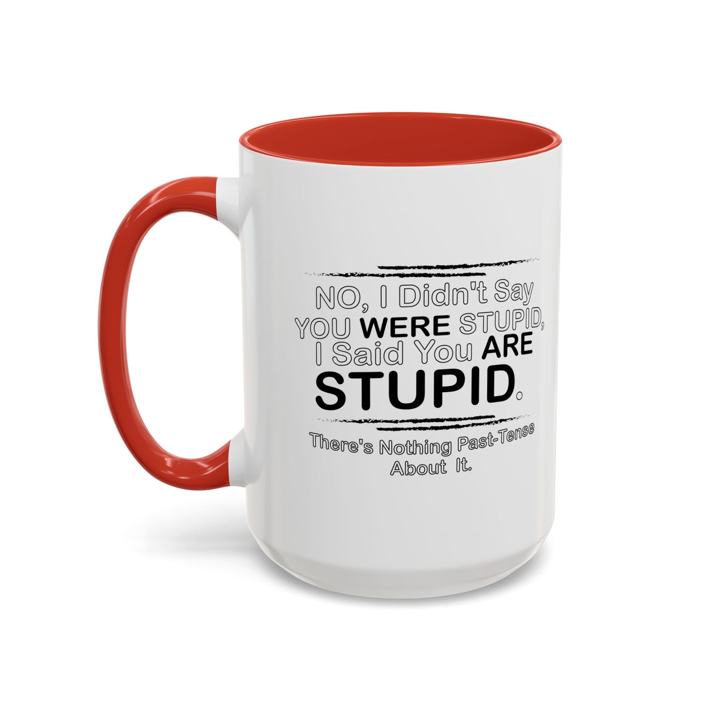 I DIDN'T SAY YOU WERE STUPID Accent BiColor Funny Sarcastic Mug