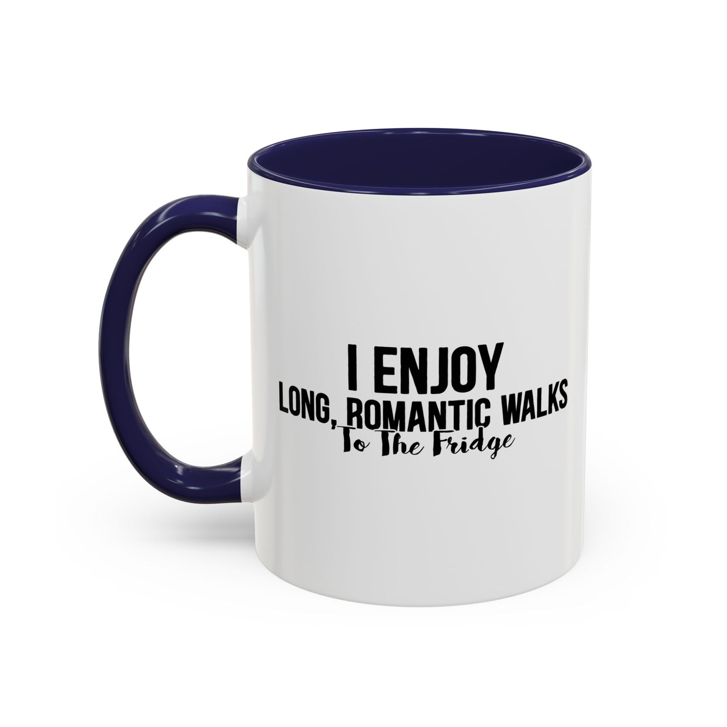 I ENJOY LONG ROMANTIC WALKS TO THE FRIDGE Accent BiColor Funny Sarcastic Mug