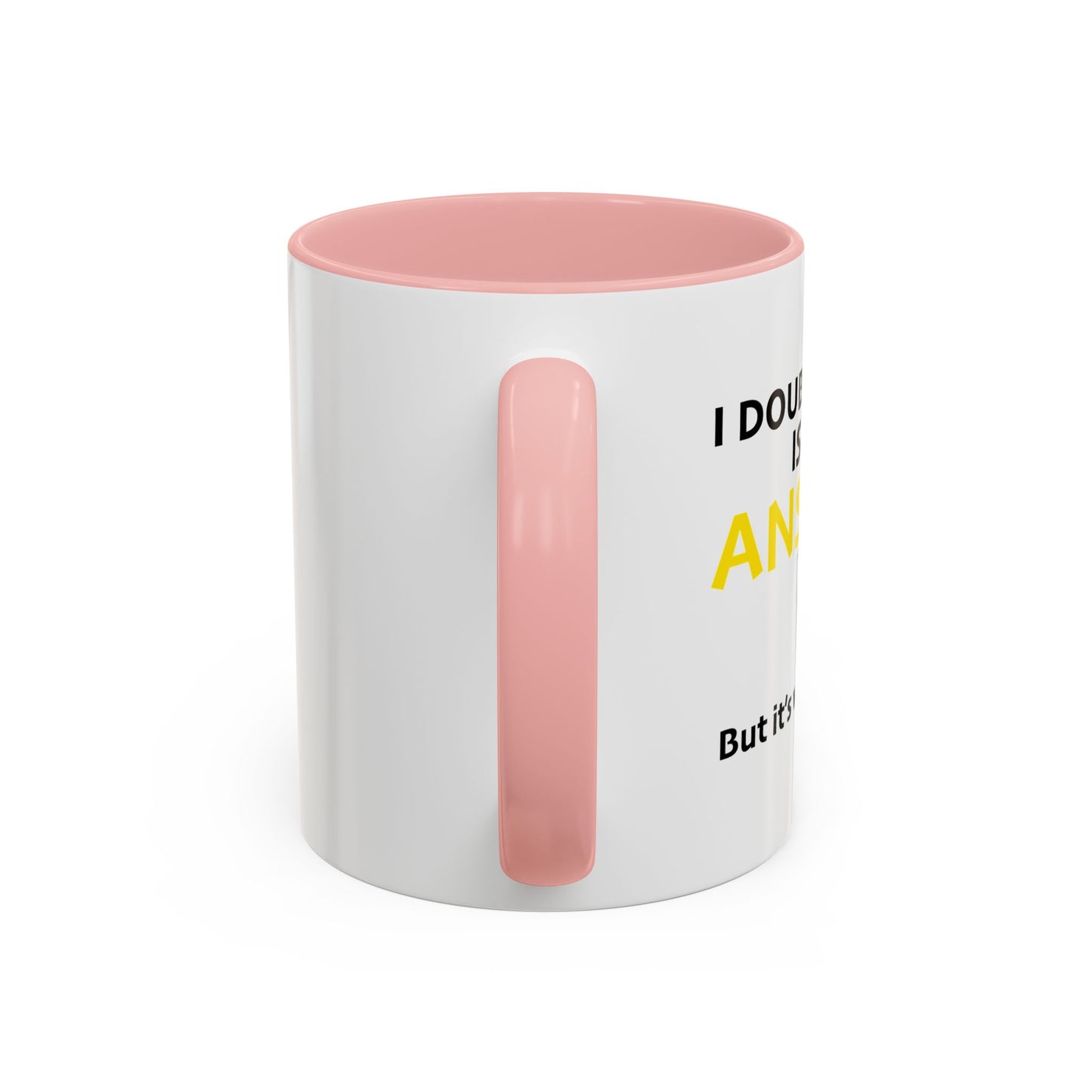 I DOUBT LIQUOR IS THE ANSWER Accent BiColor Funny Sarcastic Mug