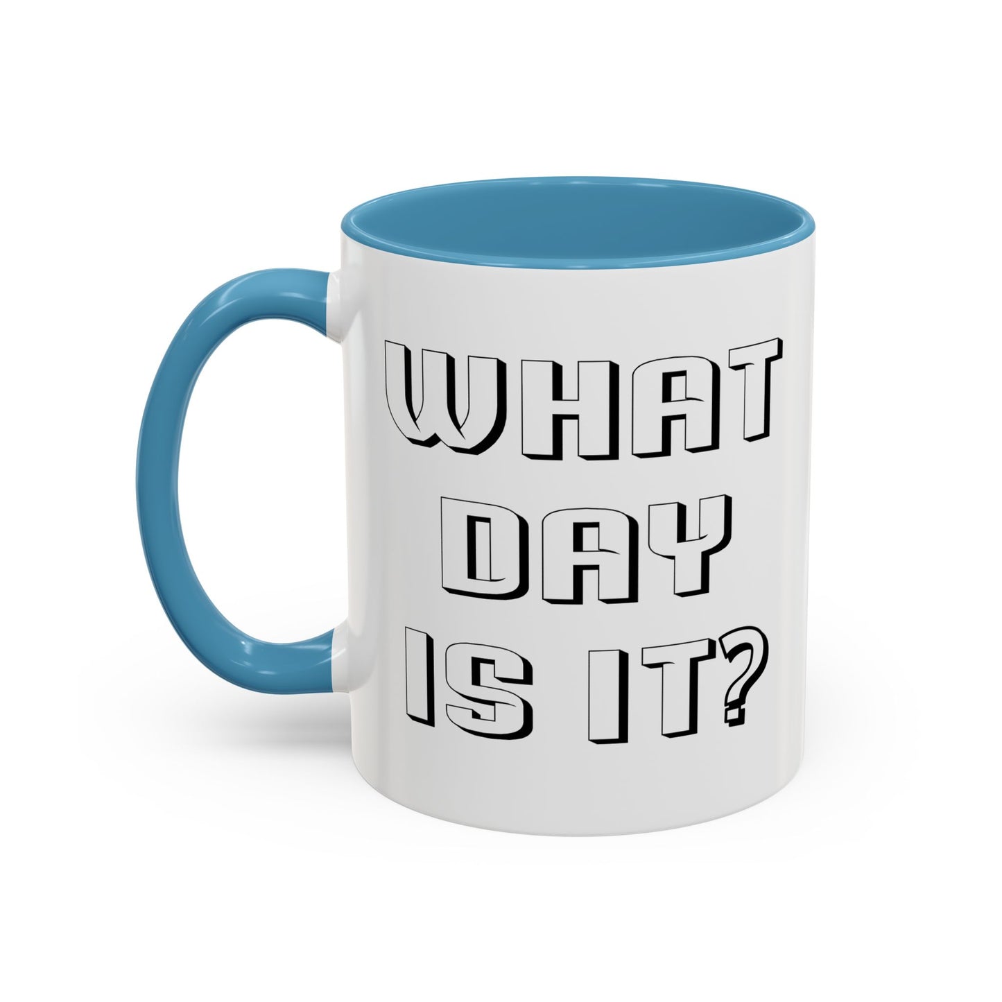 WHAT DAY IS IT? Accent BiColor Funny Sarcastic Mug