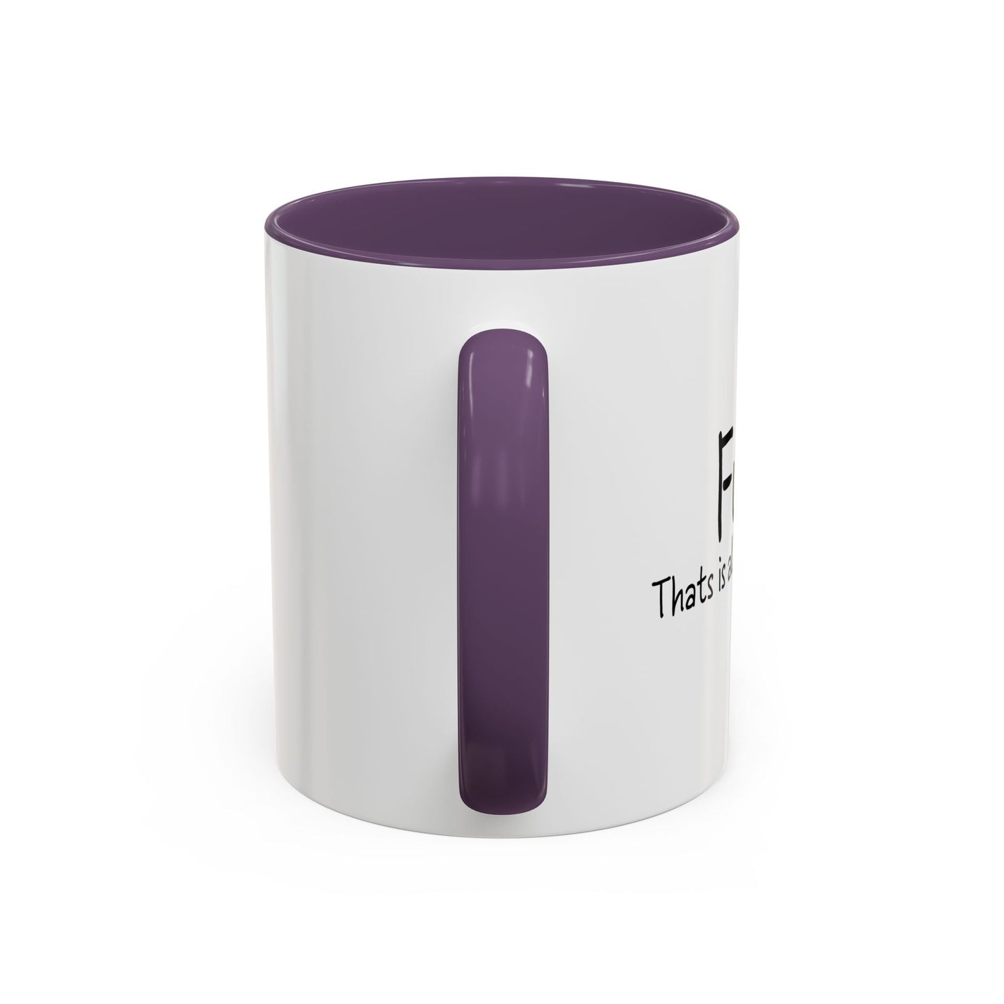 THATS IS ALL I HAVE TO SAY Accent BiColor Funny Sarcastic Mug