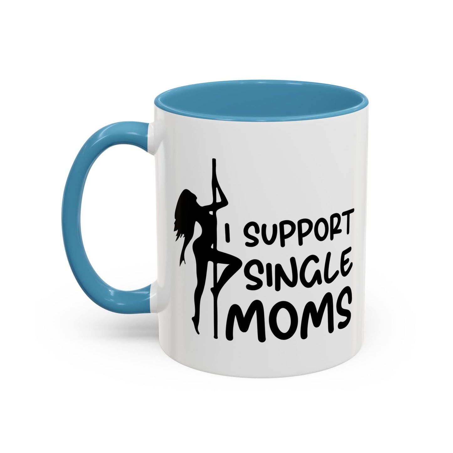 I SUPPORT SINGLE MOMS Accent BiColor Funny Sarcastic Mug