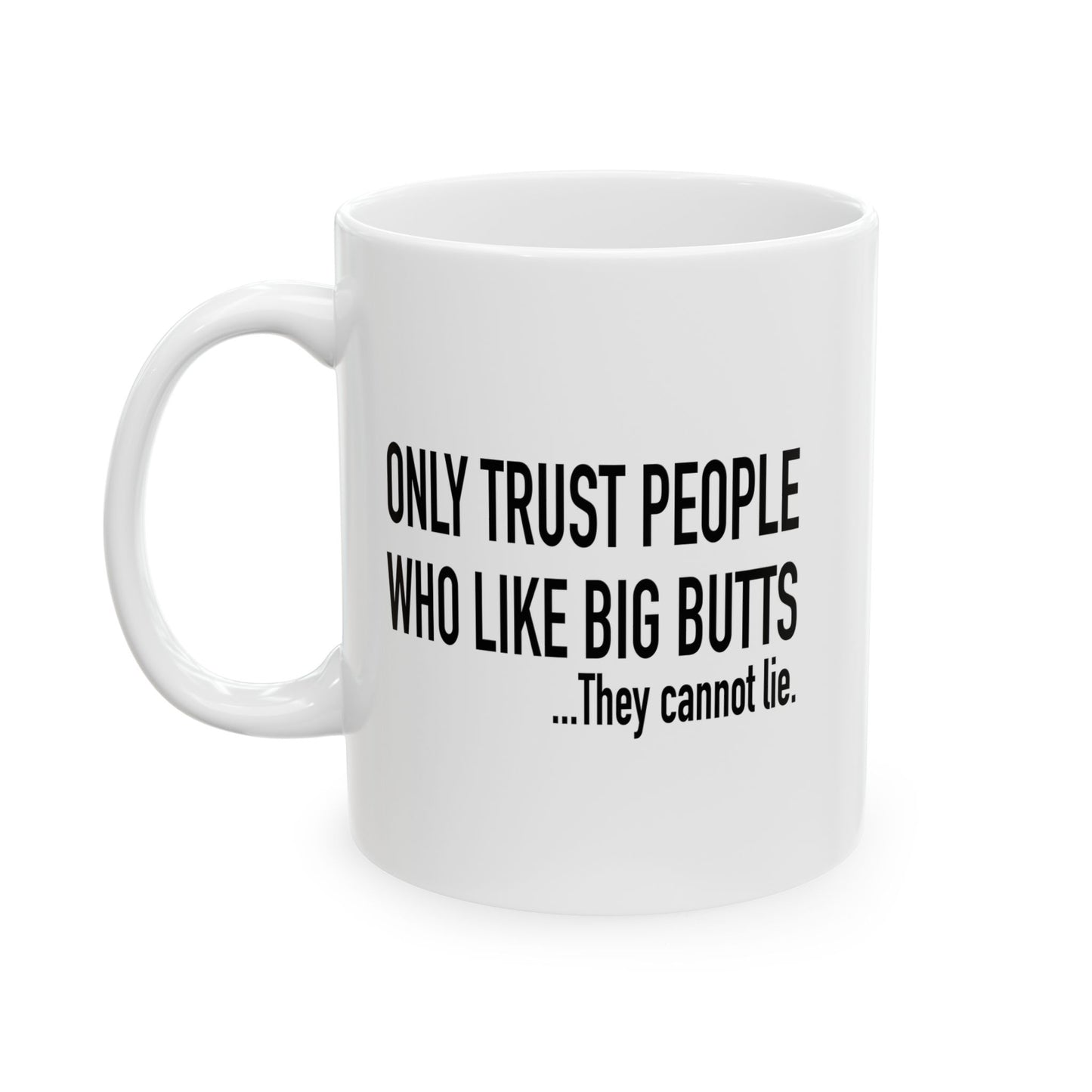 ONLY TRUST PEOPLE WHO LIKE BIG BUTTS FUNNY SARCASTIC WHITE MUG