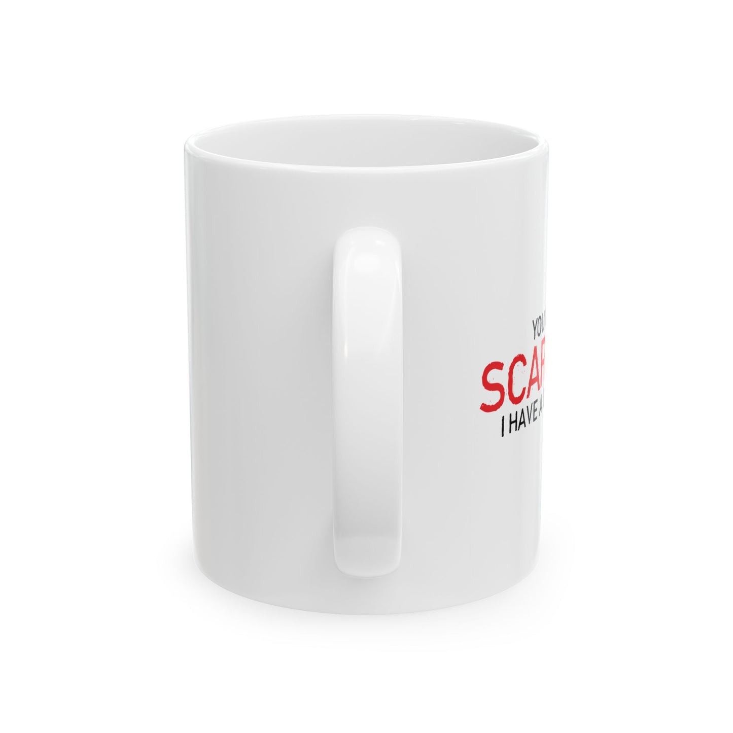 YOU CAN'T SCARE ME, I HAVE A DAUGHTER FUNNY SARCASTIC WHITE MUG