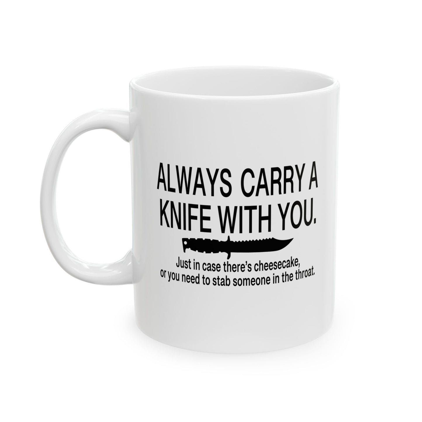 ALWAYS CARRY A KNIFE FUNNY SARCASTIC White Mug