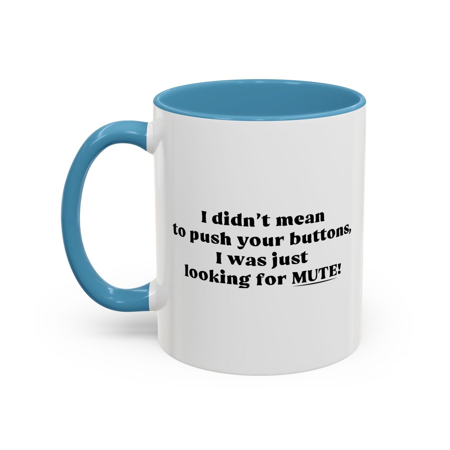 I DIDN'T MEAN TO PUSH YOUR BUTTONS Accent BiColor Funny Sarcastic Mug