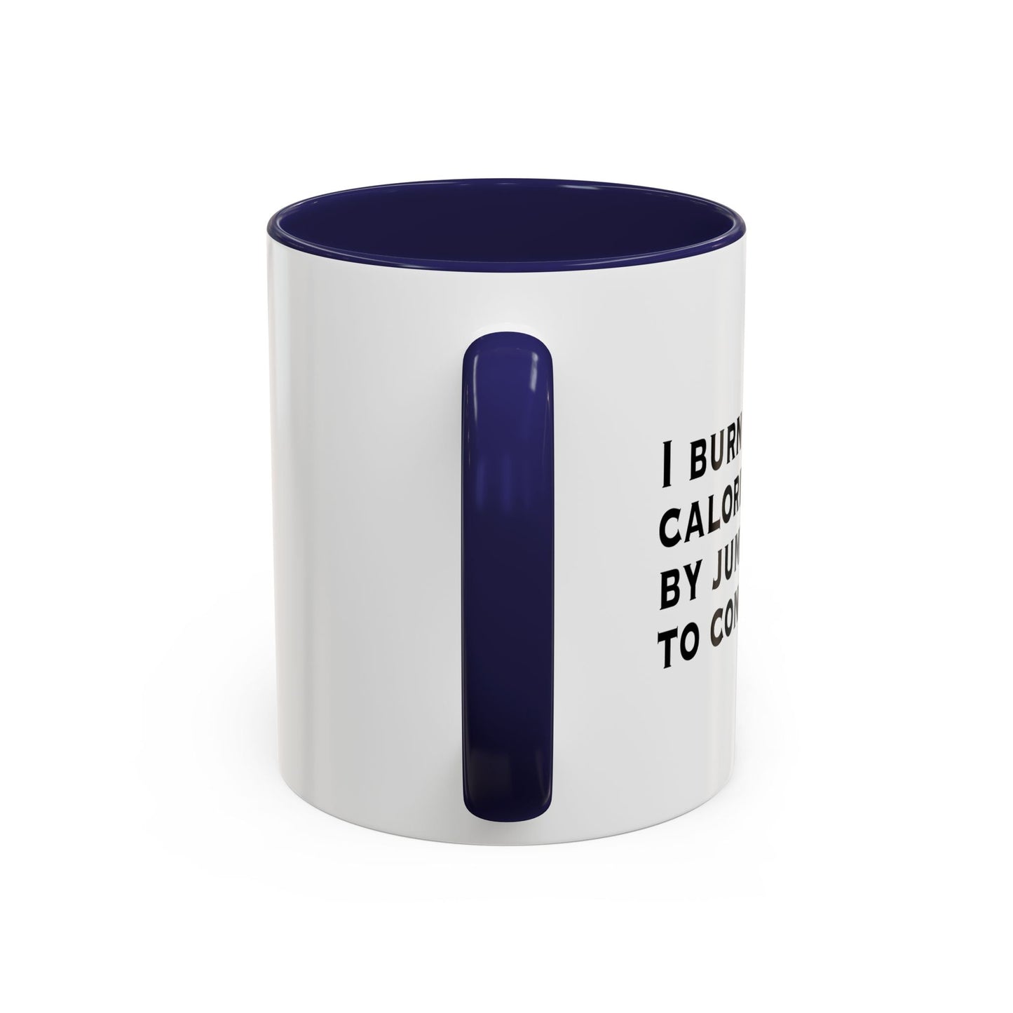 I BURN CALORIES BY JUMPING TO CONCLUSIONS Accent BiColor Funny Sarcastic Mug