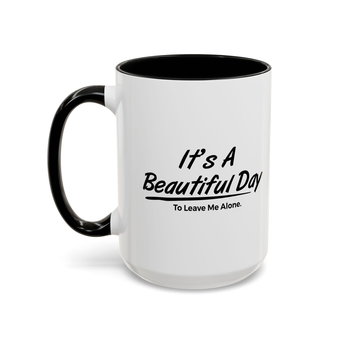 IT'S A BEAUTIFUL DAY TO LEAVE ME ALONE Accent BiColor Funny Sarcastic Mug