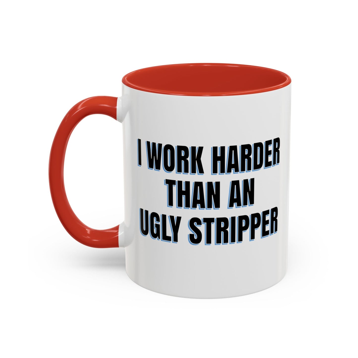 I WORK HARDER THAN AN UGLY STRIPPER Accent BiColor Funny Sarcastic Mug